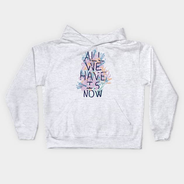 All We Have Is Now 2 Kids Hoodie by fernandaschallen